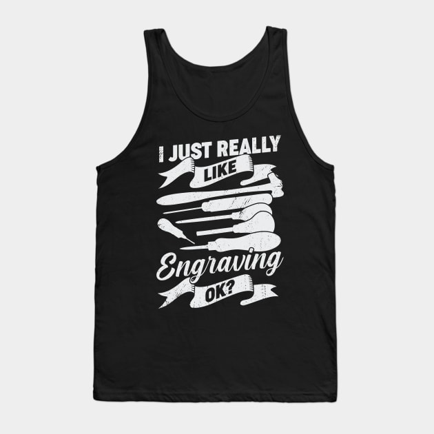 I Just Really Like Engraving OK Hand Engraver Gift Tank Top by Dolde08